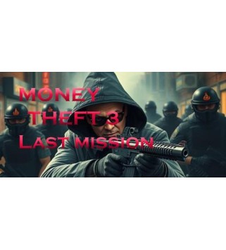 Money Theft 3 Last Mission Steam Key GLOBAL